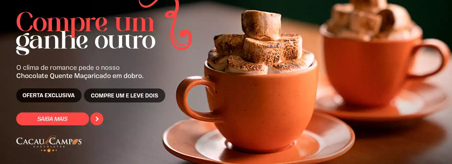 COMPRE 1 CHOCOLATE QUENTE MAÇARICADO E GANHE OUTRO PARA APROVEITAR COM QUEM VOCÊ AMA